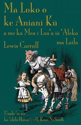 Ma Loko o ke Aniani Kū a me ka Mea i Loa'a iā 'Āleka ma Laila: Through the Looking-Glass in Hawaiian - Lewis Carroll