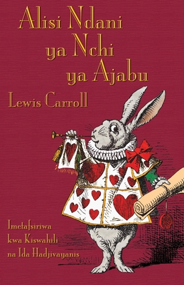 Alisi Ndani ya Nchi ya Ajabu: Alice's Adventures in Wonderland in Swahili - Lewis Carroll