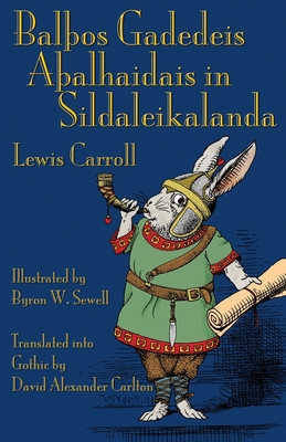 BalÞos Gadedeis AÞalhaidais in Sildaleikalanda: Alice's Adventures in Wonderland in Gothic - Lewis Carroll