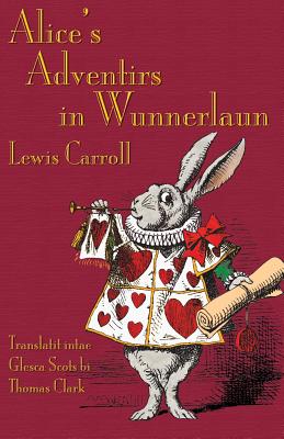 Alice's Adventirs in Wunnerlaun: Alice's Adventures in Wonderland in Glaswegian Scots - Lewis Carroll