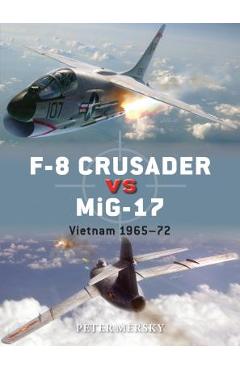 Coperta cărții 'F-8 Crusader Vs Mig-17: Vietnam 1965-72 - Peter Mersky'