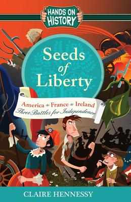 Seeds Of Liberty: Three Battles For Independence - Claire Hennessy