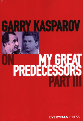 Coperta cărții 'Garry Kasparov on My Great Predecessors: Part 3 - Garry Kasparov'