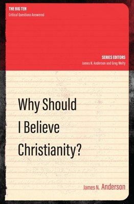 Why Should I Believe Christianity? - James N. Anderson