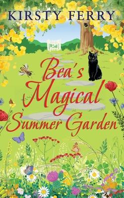 BEA'S MAGICAL SUMMER GARDEN a laugh-out-loud romantic comedy - Kirsty Ferry