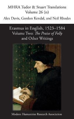 Erasmus in English, 1523-1584: Volume 2, The Praise of Folly and Other Writings - Alex Davis