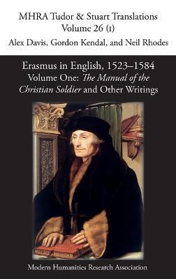 Erasmus in English, 1523-1584: Volume 1, The Manual of the Christian Soldier and Other Writings - Alex Davis