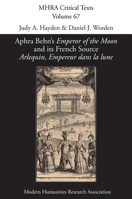 Aphra Behn's 'Emperor of the Moon' and its French Source 'Arlequin, Empereur dans la lune' - Judy A. Hayden
