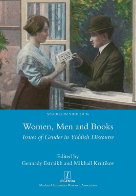 Women, Men and Books: Issues of Gender in Yiddish Discourse - Gennady Estraikh