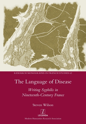 The Language of Disease: Writing Syphilis in Nineteenth-Century France - Steven Wilson