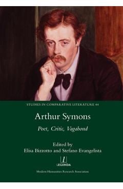 Coperta cărții 'Arthur Symons: Poet, Critic, Vagabond - Elisa Bizzotto'