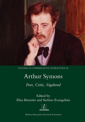 Coperta cărții 'Arthur Symons: Poet, Critic, Vagabond - Elisa Bizzotto'