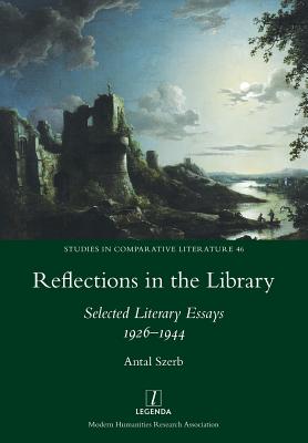 Reflections in the Library: Selected Literary Essays 1926-1944 - Antal Szerb