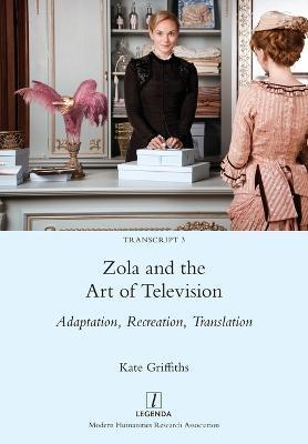 Coperta cărții 'Zola and the Art of Television: Adaptation, Recreation, Translation - Kate Griffiths'