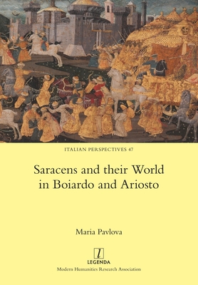 Saracens and their World in Boiardo and Ariosto - Maria Pavlova