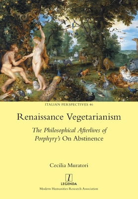 Renaissance Vegetarianism: The Philosophical Afterlives of Porphyry's On Abstinence - Cecilia Muratori
