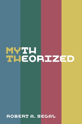 Myth Theorized - Robert A. Segal