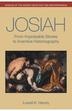 Coperta cărții 'Josiah: From Improbable Stories to Inventive Historiography - Lowell K. Handy'