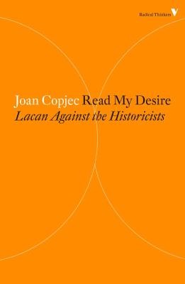 Read My Desire: Lacan Against the Historicists - Joan Copjec
