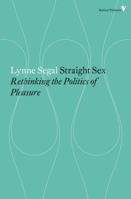 Straight Sex: Rethinking the Politics of Pleasure - Lynne Segal