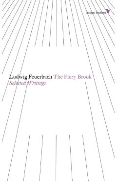 The Fiery Brook: Selected Writings - Ludwig Feuerbach