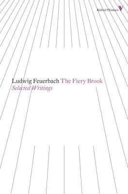 The Fiery Brook: Selected Writings - Ludwig Feuerbach