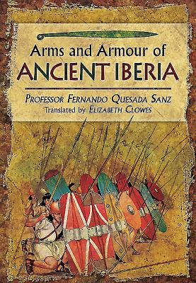 Weapons, Warriors and Battles of Ancient Iberia - Fernando Quesada-sanz