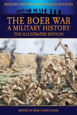 Coperta cărții 'The Boer War - A Military History - The Illustrated Edition - John Wisser'