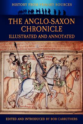 The Anglo-Saxon Chronicle - Illustrated and Annotated - Bob Carruthers