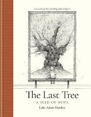 The Last Tree: A Seed of Hope - Luke Adam Hawker