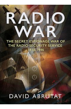 Coperta cărții 'Radio War: The Secret Espionage War of the Radio Security Service 1938-1946 - David Abrutat'