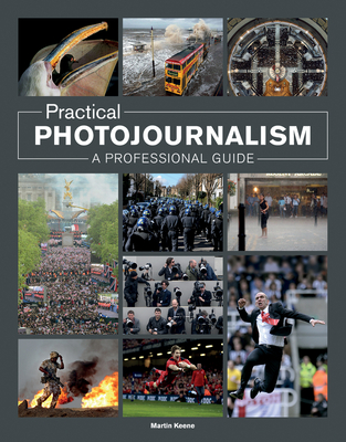 Practical Photojournalism: A Professional Guide - Martin Keene