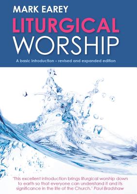 Liturgical Worship: A Basic Introduction - Revised and Expanded Edition - Mark Earey