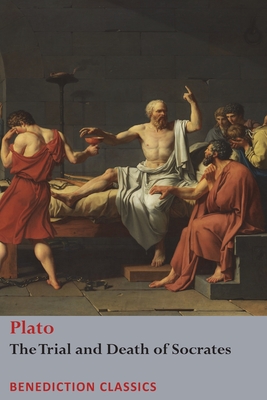 The Trial and Death of Socrates: Euthyphro, The Apology of Socrates, Crito, and Phædo - Plato