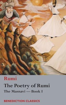 The Poetry of Rumi: The Masnavi -- Book I - Rumi
