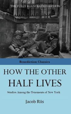 How The Other Half Lives - Jacob Riis