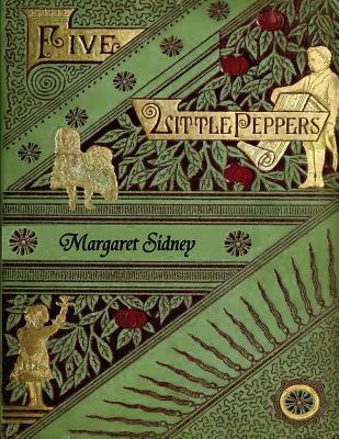 The Five Little Peppers Omnibus (Including Five Little Peppers and How They Grew, Five Little Peppers Midway, Five Little Peppers Abroad, Five Little - Margaret Sidney