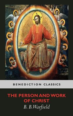The Person and Work of Christ - Benjamin Breckinridge Warfield