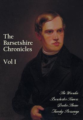 The Barsetshire Chronicles, Volume One, including: The Warden, Barchester Towers, Doctor Thorne and Framley Parsonage - Anthony Trollope