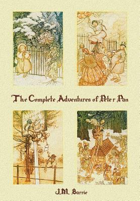 The Complete Adventures of Peter Pan (complete and unabridged) includes: The Little White Bird, Peter Pan in Kensington Gardens (illustrated) and Pete - James Matthew Barrie