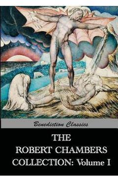Coperta cărții 'The Robert Chambers Collection: Volume I. The King in Yellow and Other Works - Robert W. Chambers'