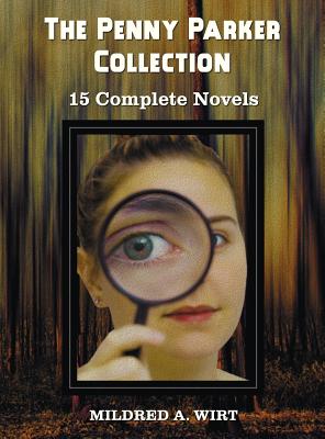 The Penny Parker Collection, 15 Complete Novels, Including: Danger at the Drawbridge, Behind the Green Door, Clue of the Silken Ladder, the Secret Pac - Mildred A. Wirt