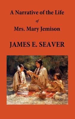 A Narrative of the Life of Mrs. Mary Jemison - E. James Seaver