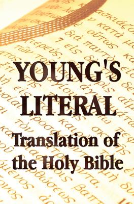 Young's Literal Translation of the Holy Bible - includes Prefaces to 1st, Revised, & 3rd Editions - Robert Young