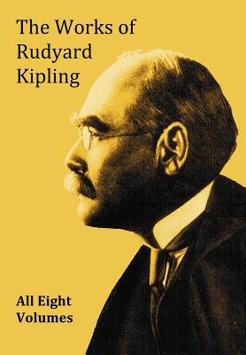 The Works of Rudyard Kipling - 8 Volumes from the Complete Works in One Edition - Rudyard Kipling