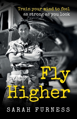 Fly Higher: Train your mind to feel as strong as you look - Sarah Furness