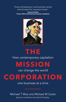 The Mission Corporation: How contemporary capitalism can change the world one business at a time - Michael T. Moe