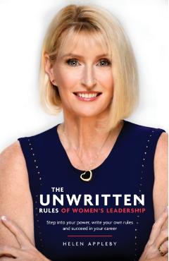 The Unwritten Rules of Women's Leadership: Step into your power, write your own rules and succeed in your career - Helen Appleby