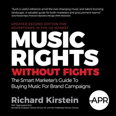 Music Rights Without Fights (US Edition): The Smart Marketer's Guide To Buying Music For Brand Campaigns - Richard Kirstein