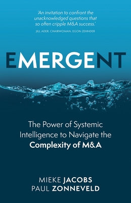 Emergent: The Power of Systemic Intelligence to Navigate the Complexity of M&A - Mieke Jacobs